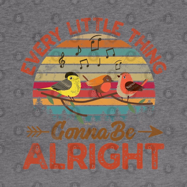 Every Little Thing Is Gonna Be Alright Birds Singing Vintage by RiseInspired